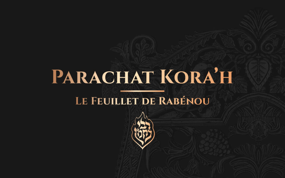 Parachat Kora’h – Kora’h s’oppose au nom et à la Torah du Tsadik